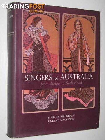Singers of Australia from Melba to Sutherland - Mackenzie Barbara + Findlay -...