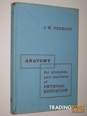 Anatomy For Students And Teachers Of Physical Education - Perrott J.W. - 1962