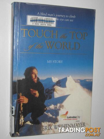 Touch the Top of the World : A Blind Man's Journey to Climb Further Than the Eye Can See  - Weihenmayer Erik - 2001