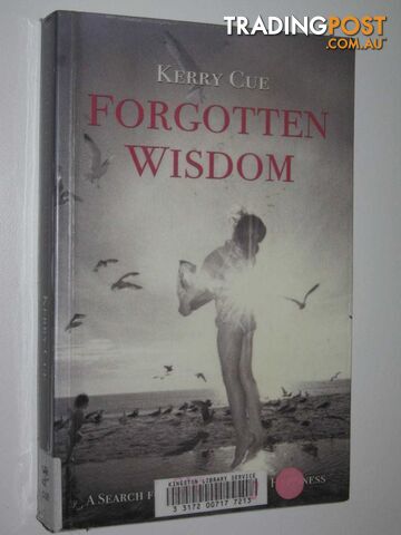 Forgotten Wisdom : A Search For The Lost Art Of Happiness  - Cue Kerry - 2007