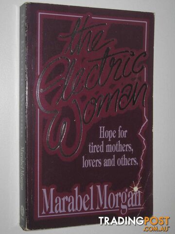 The Electric Woman : Hope for Tired Mothers, Lovers and Others  - Morgan Marabel - 1986