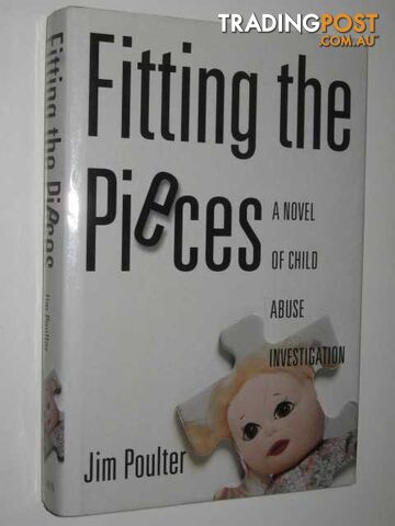 Fitting the Pieces : A Novel of Child Abuse Investigation - Poulter Jim - 1995