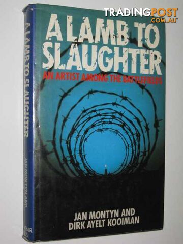 A Lamb to Slaughter : An Artist Among the Battlefields  - Montyn Jan & Kooiman, Dirk Ayelt - 1984