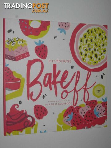 Birdsnest Bakeoff : Our First Cookbook  - Author Not Stated - No date