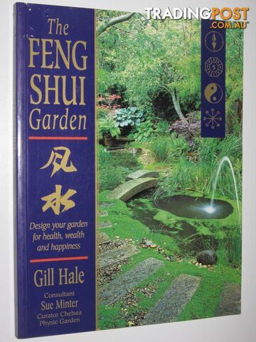 The Feng Shui Garden : Design Your Garden for Health, Wealth and Happiness  - Hale Gill - 1998