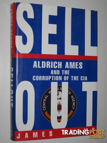 Sell Out : Aldrich Ames and the Corruption of the CIA  - Adams James - 1995