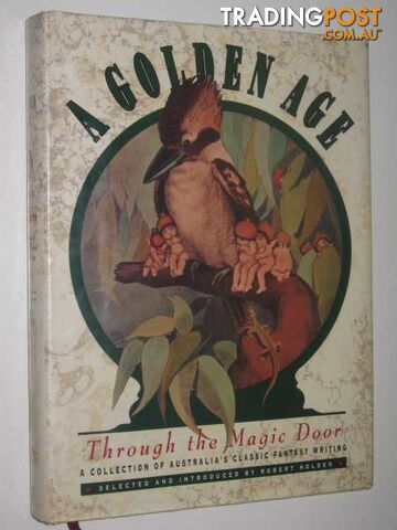 A Golden Age: Through the Magic Door : A Collection of Australia's Classic Fantasy Writing Volume 2  - Holden Robert - 1992