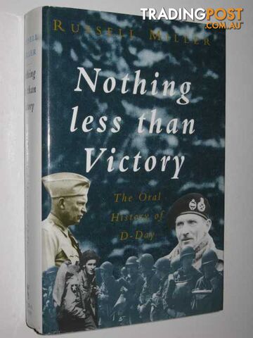 Nothing Less Than Victory : The Oral History of D-Day  - Miller Russell - 1993