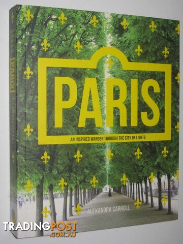 Paris : An Inspired Wander Through the City of Lights  - Carroll Alexandra - 2017