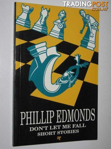 Don't Let Me Fall : Short Stories - Edmonds Phillip - 1991