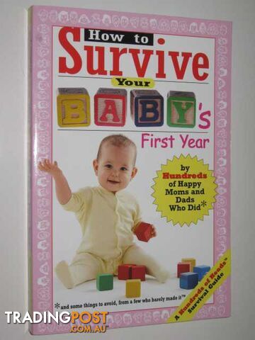 How To Survive Your Baby's First Year : By Hundreds Of Happy Parents Who Did; And Some Things To Avoid, From A Few Who Barely Made It  - Kaufmann Yadin - 2005