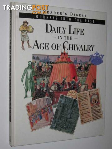 Daily Life in the Age of Chivalry - Journeys into the Past Series  - Yapp Nicholas - 1993