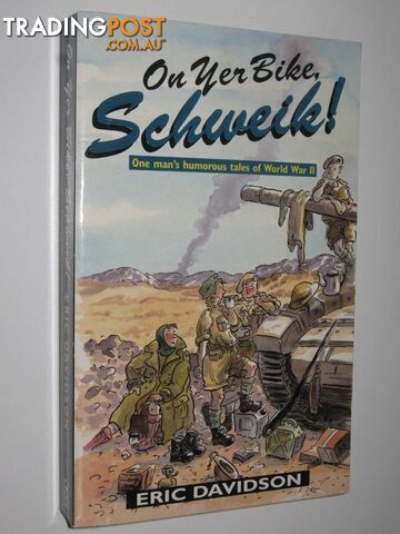 On Yer Bike, Schweik! : One Man's Humorous Tales of World War II  - Davidson Eric - 1993