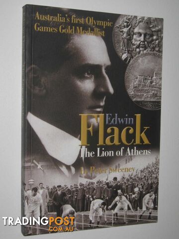 Edwin Flack: The Lion of Athens : Australia's First Olympic Gold Medalist  - Sweeney Peter - 2004