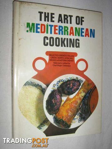The Art of Mediterranean Cooking : Selected French Italian Greek North African Israeli and Eastern Dishes  - Debasque Roger - 1972