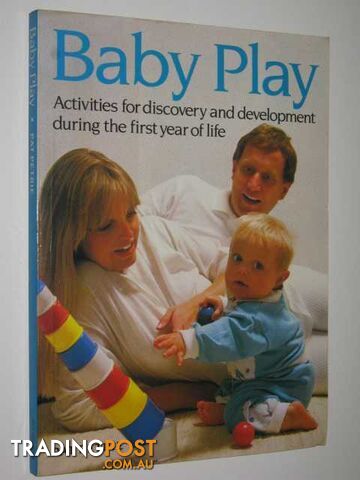 Baby Play : Activities For Discovery And Development During The First Year Of...
