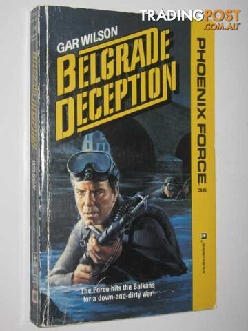 Belgrade Deception - Phoenix Force Series #36 - Wilson Gar - 1988