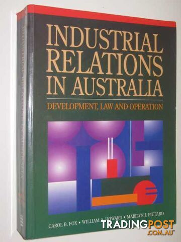 Industrial Relations In Australia : Development, Law And Operation  - Fox Carol & Howard, William & Pittard, Marilyn - 1995