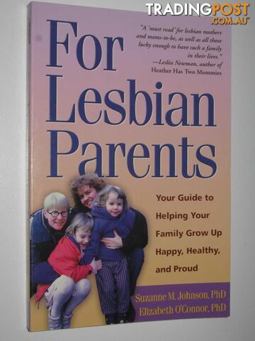 For Lesbian Parents : Your Guide to Helping Your Family Grow Up Happy, Healthy, and Proud  - Johnson Suzanne M. & O'Connor, Elizabeth - 2001