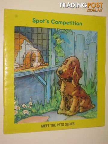 Spot's Competition - Meet The Pets Series  - Author Not Stated
