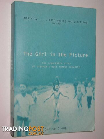 The Girl in the Picture : The Remarkable Story of Vietnam's Most Famous Casualty  - Chong Denise - 2001