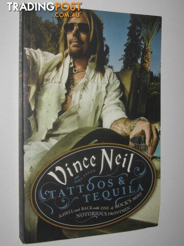 Tattoos & Tequila: To Hell and Back With One Of Rock's Most Notorious Frontmen: The Real Dirt from the Notorious Rock 'n' Roll Hellraiser  - Neil Vince & Sager, Mike - 2011