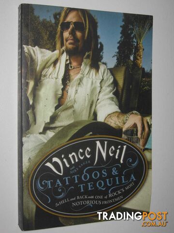 Tattoos & Tequila: To Hell and Back With One Of Rock's Most Notorious Frontmen: The Real Dirt from the Notorious Rock 'n' Roll Hellraiser  - Neil Vince & Sager, Mike - 2011