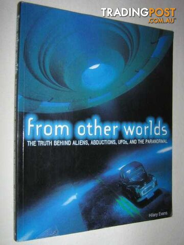 From Other Worlds : The Truth Behind Aliens, Abductions, UFOs and the Paranormal  - Evans Hilary - 2003