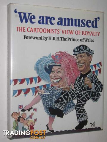 We Are Amused : The Cartoonists' View of Royalty - Grosvenor Peter - 1978
