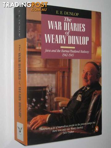 The War Diaries of Weary Dunlop : Java and the Burma-Thailand Railway 1942-1945...