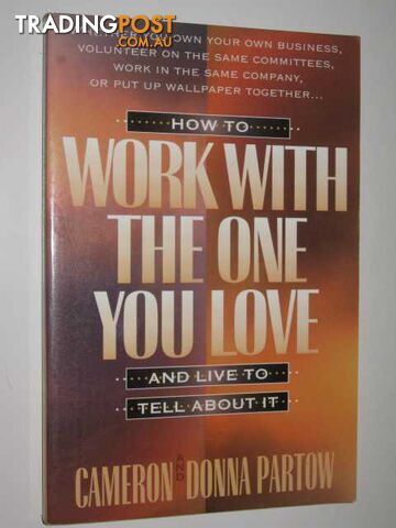 How to Work With the One You Love and Live to Tell About It  - Partow Cameron & Partow, Donna - 1995