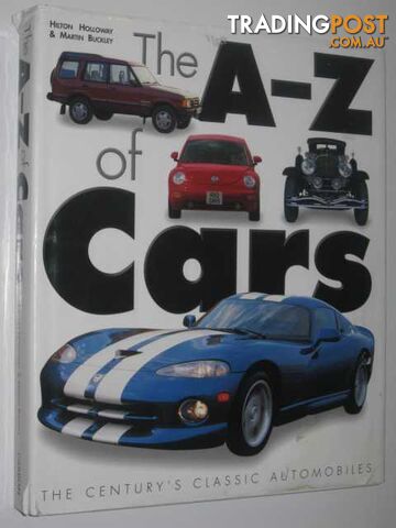 The A-Z of Cars : The Century's Classic Automobiles  - Holloway Hilton & Buckley, Martin - 1988