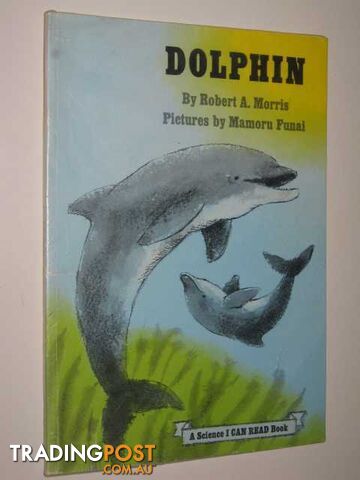 Dolphin : A Science I Can Read Book - Morris Robert A. - 1975