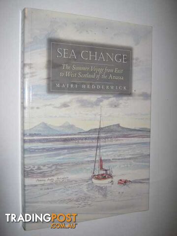 Sea Change : The Summer Voyage from East to West Scotland of the Anassa  - Hedderwick Mairi - 2001