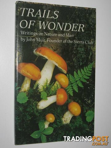 Trails of Wonder : Writings on Nature and Man  - Muir John - 1972