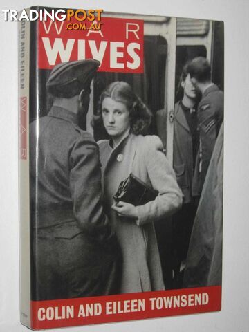 War Wives : A Second World War Anthology  - Townsend Colin + Eileen - 1989