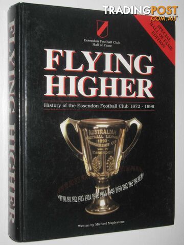 Flying Higher : History of the Essendon Football Club 1872-1994  - Maplestone Michael - 1996
