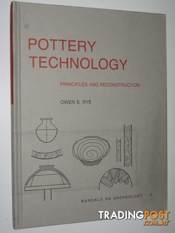 Pottery Technology: Principles and Reconstruction - Manuals on Archaeology Series #4  - Rye Owen S. - 2006