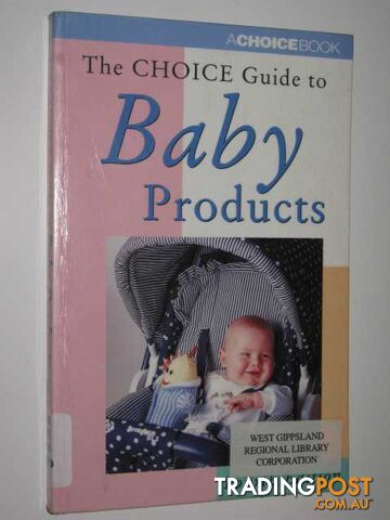 The Choice Guide To Baby Products - Author Not Stated - 1997