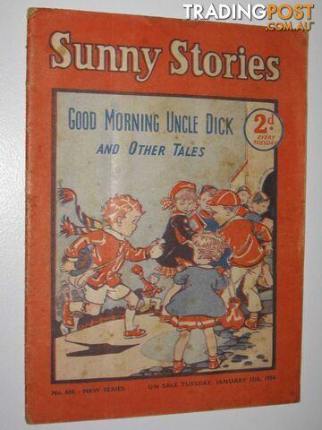 Sunny Stories No. 600 New Series : Good Morning Uncle Dick and Other Tales -...
