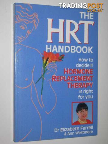The HRT Handbook : How to Decide if Hormone Replacement Therapy is Right For You...