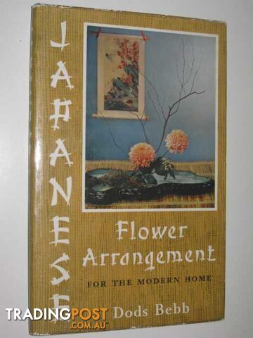 Japanese Flower Arrangement for the Modern Home  - Bebb Dods - 1961