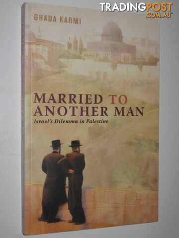 Married to Another Man : Israel's Dilemma in Palestine  - Karmi Ghada - 2007