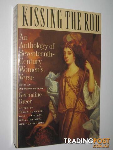 Kissing the Rod : An Anthology of Seventeenth Century Women's Verse  - Greer Germaine & Hastings, Susan & Medoff, Jeslyn & Sanson, Melinda - 1989