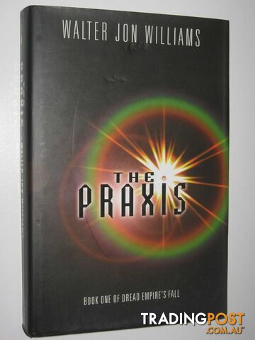 The Praxis - Dread Empire's Fall Series #1  - Williams Walter Jon - 2002