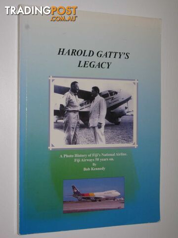 Harold Gatty's Legacy : A Photo History of Fiji's National Airline: Fiji Airways 50 Years On  - Kennedy Bob - 2002