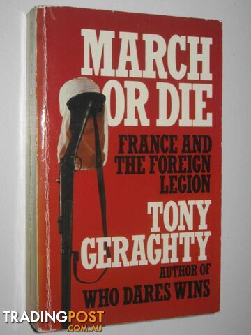 March or Die : France and the Foreign Legion  - Geraghty Tony - 1987