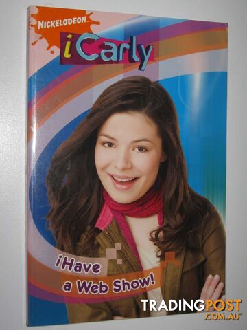 iHave a Web Show! - iCarly Series - Author Not Stated - 2010