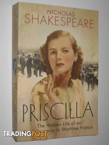Priscilla : The hidden life of an Englishwoman in wartime France  - Shakespeare Nicholas - 2013