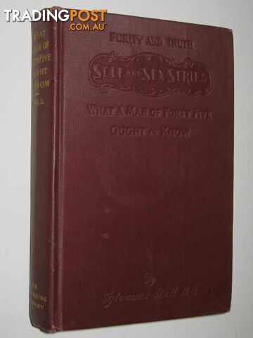 What a Man of Forty-Five Ought to Know : Self and Sex - Stall Sylvanus - 1901